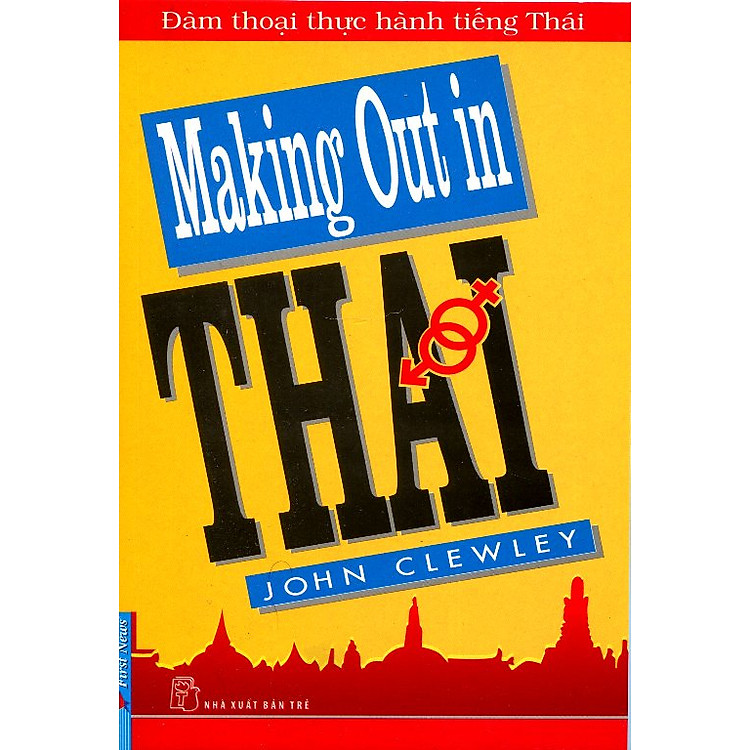 Sách Đàm Thoại Thực Hành Tiếng Thái - Making Out In Thai ( Tái Bản)