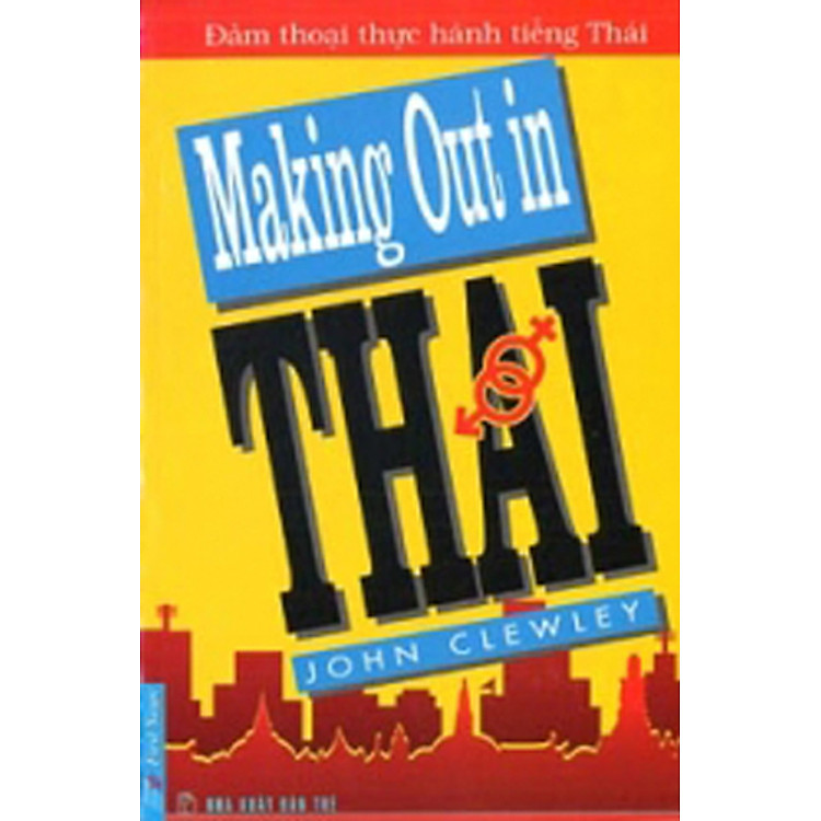 Sách Đàm Thoại Thực Hành Tiếng Thái - Making Out In Thai