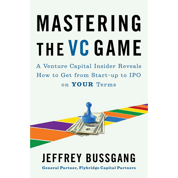 Sách Mastering the VC Game: A Venture Capital Insider Reveals How to Get from Start-up to IPO on Your Terms