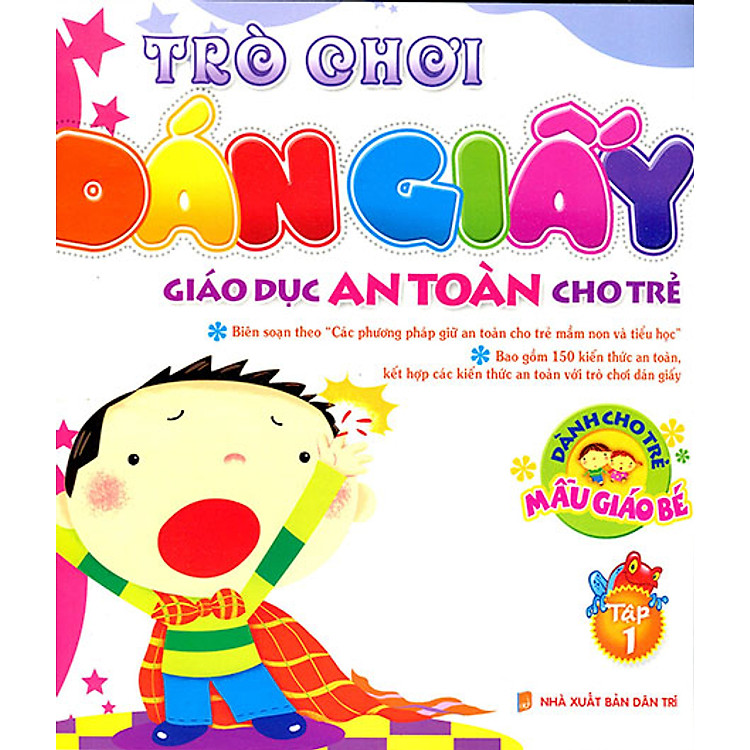 Sách Trò Chơi Dán Giấy - Giáo Dục An Toàn Cho Trẻ - Dành Cho Trẻ Mẫu Giáo Bé (Tập 1)