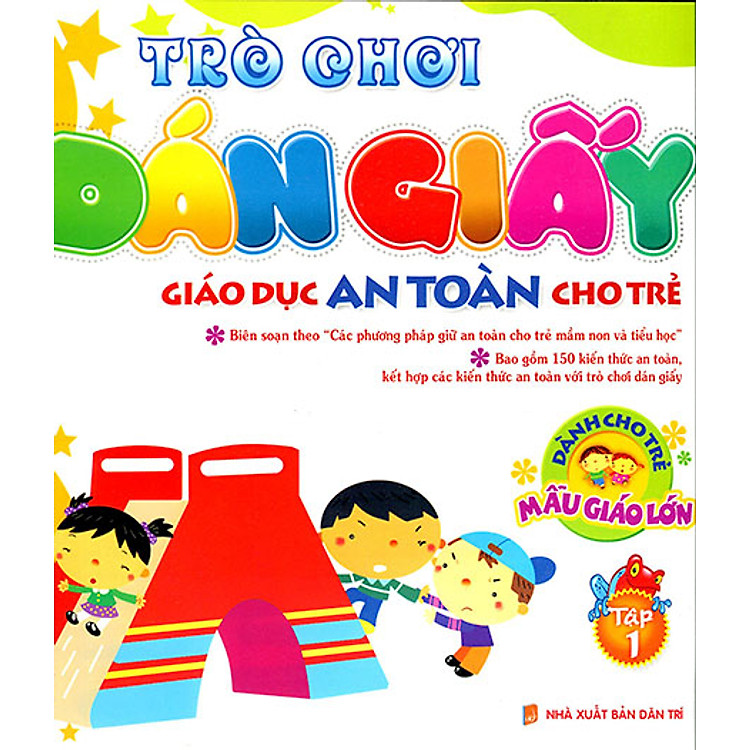Sách Trò Chơi Dán Giấy - Giáo Dục An Toàn Cho Trẻ - Dành Cho Trẻ Mẫu Giáo Lớn (Tập 1)