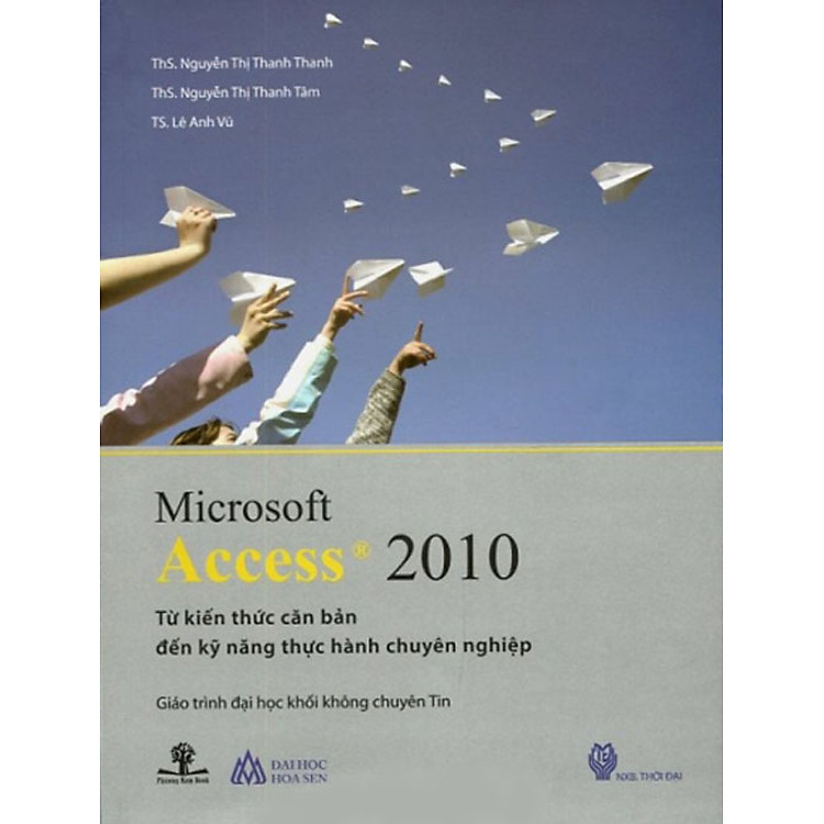 Sách Microsoft Access 2010 – Từ Kiến Thức Căn Bản Đến Kỹ Năng Thực Hành Chuyên Nghiệp