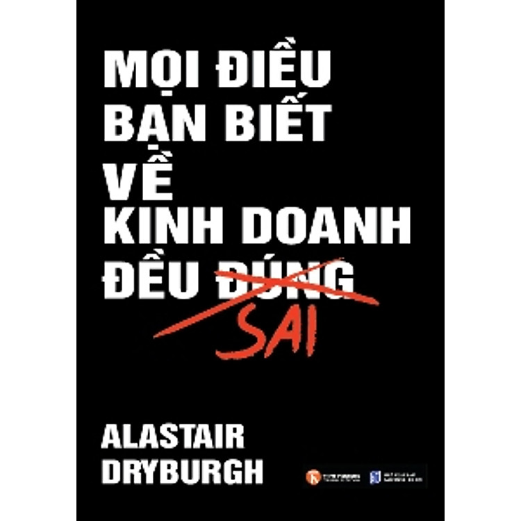 Sách Mọi Điều Bạn Biết Về Kinh Doanh Đều Sai