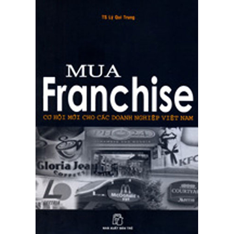 Sách Mua Franchise - Cơ Hội Mới Cho Các Doanh Nghiệp Việt Nam