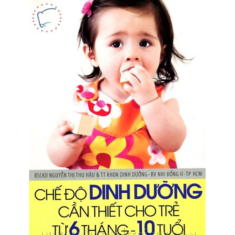 Sách Chế Độ Dinh Dưỡng Cần Thiết Cho Trẻ Từ 6 Tháng Đến 10 Tuổi