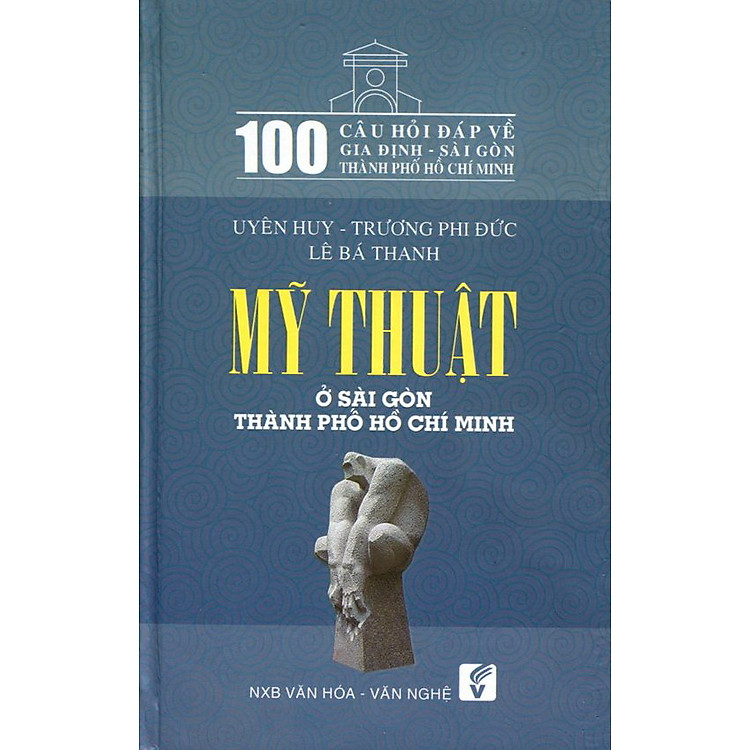 100 Câu Hỏi Về Gia Định Sài Gòn – Mỹ Thuật Ở Sài Gòn Thành Phố Hồ Chí Minh