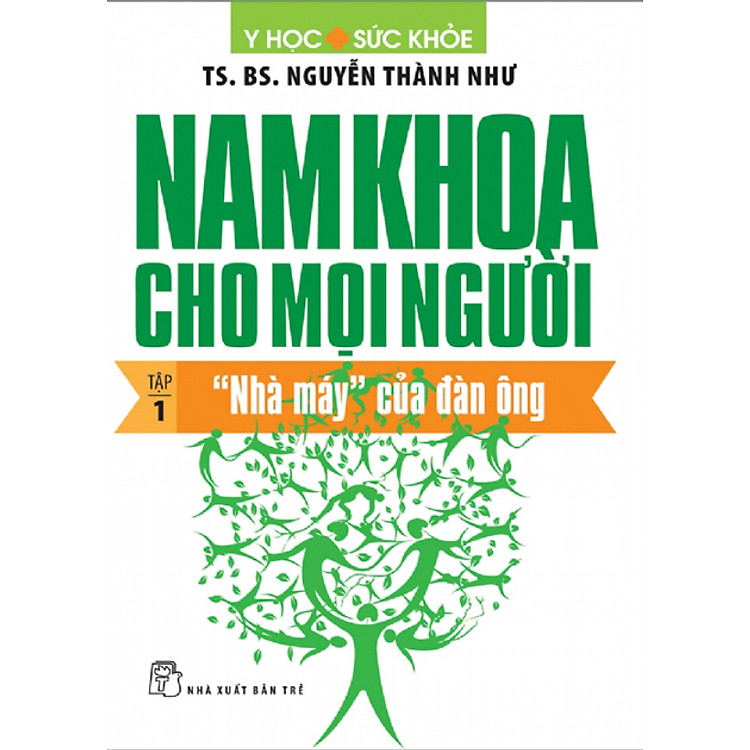 Sách Nam Khoa Cho Mọi Người - Tập 1: "Nhà Máy" Của Đàn Ông