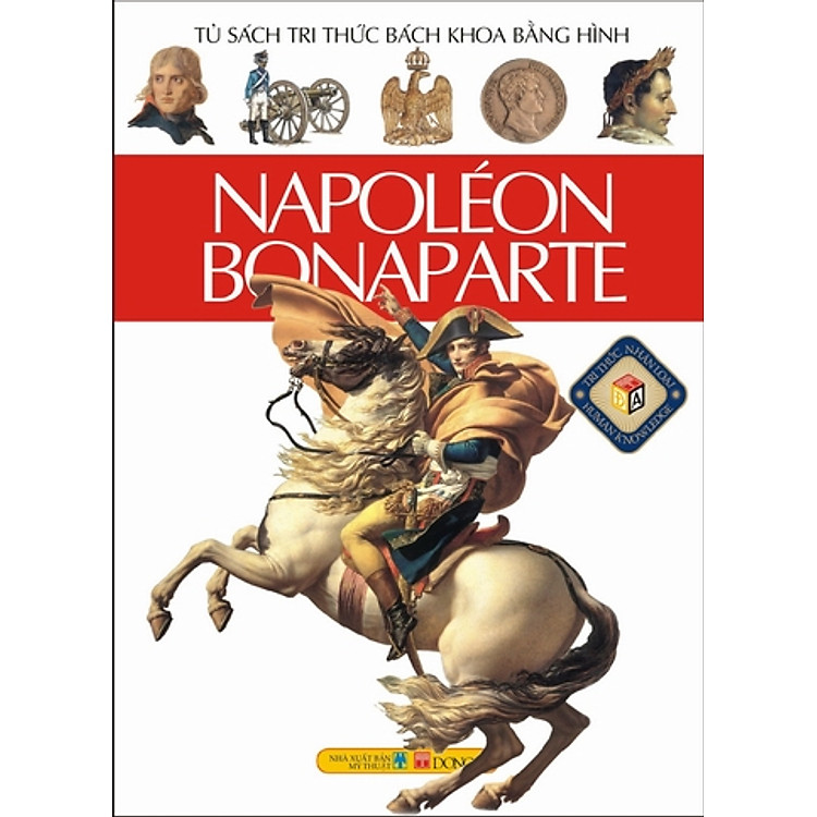 Tủ Sách Tri Thức Bách Khoa Bằng Hình - Napoléon Bonaparte