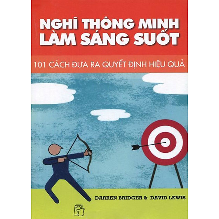 Sách Nghĩ Thông Minh, Làm Sáng Suốt - 101 Cách Đưa Ra Quyết Định Hiệu Quả