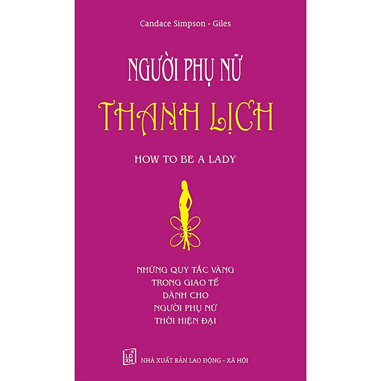 Sách Người Phụ Nữ Thanh Lịch - Những Quy Tắc Vàng Trong Giao Tế Dành Cho Người Phụ Nữ Thời Hiện Đại (Tái Bản)