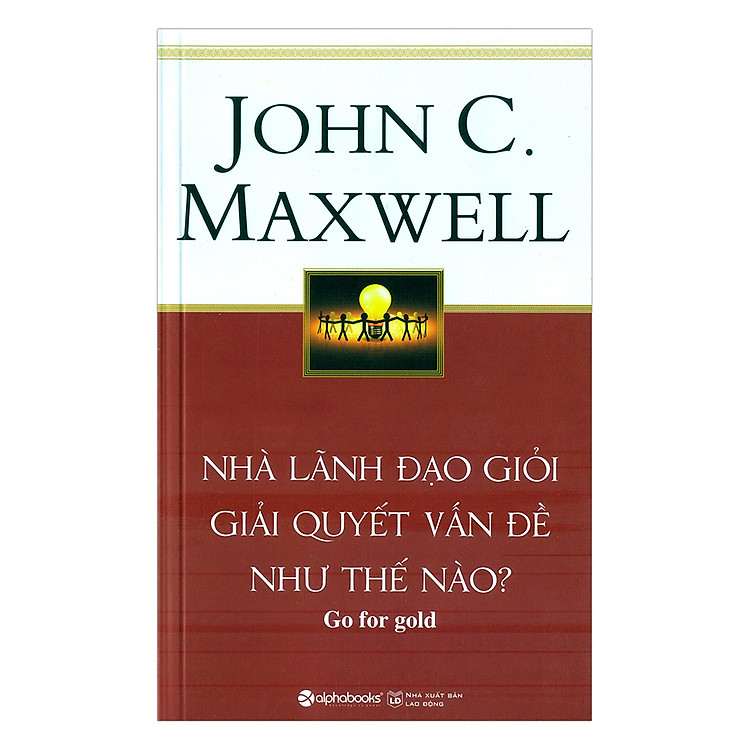 Nhà Lãnh Đạo Giỏi Giải Quyết Vấn Đề Như Thế Nào (Tái Bản)