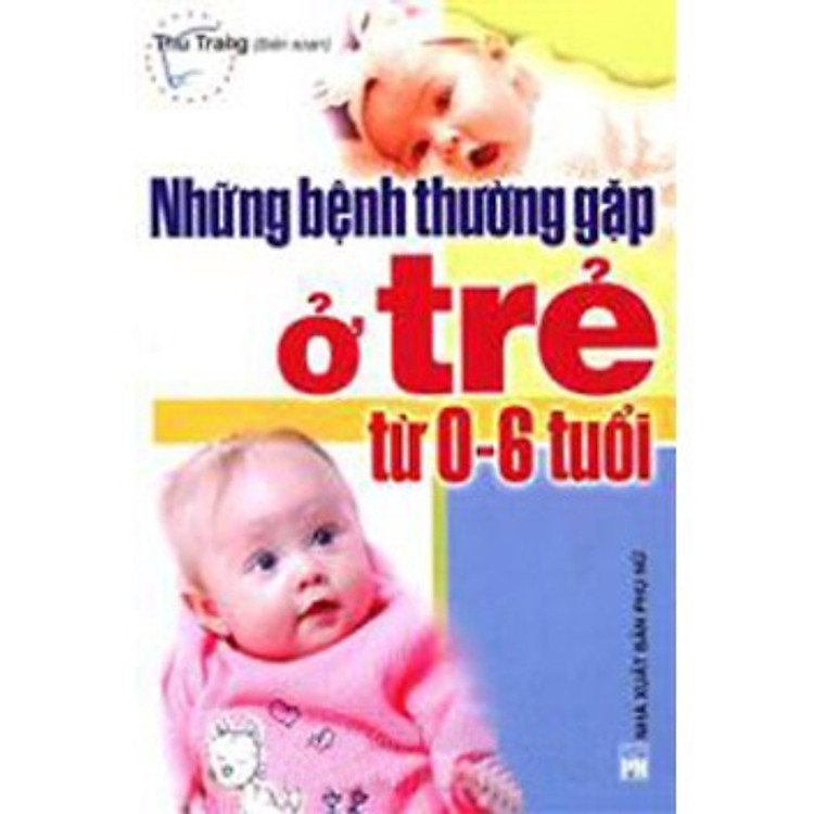 Sách Những Bệnh Thường Gặp Ở Trẻ 0 - 6 Tuổi