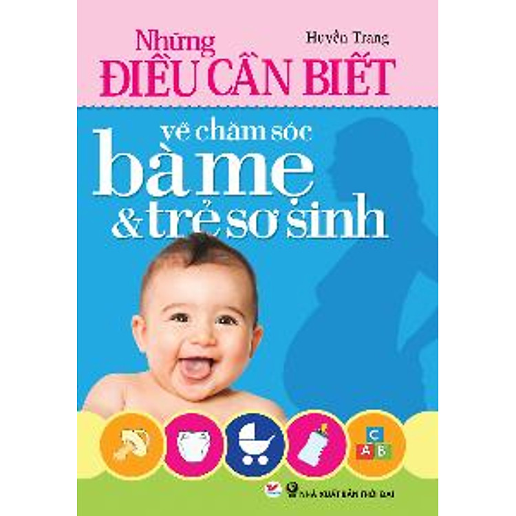 Sách Những Điều Cần Biết Về Chăm Sóc Bà Mẹ & Trẻ Sơ Sinh