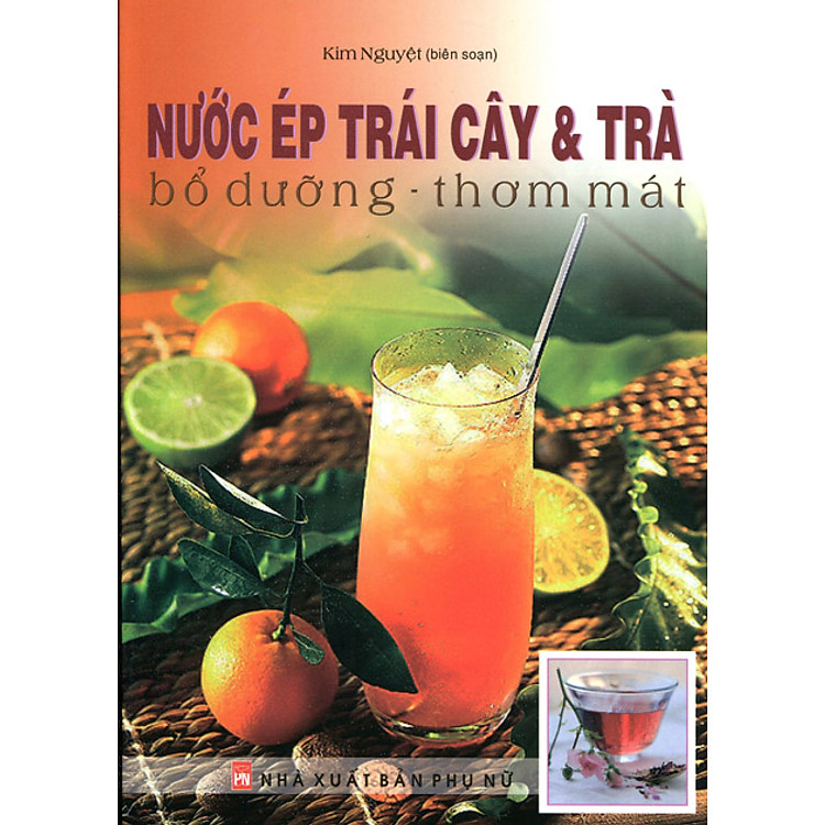 Sách Nước Ép Trái Cây Và Trà - Bổ Dưỡng - Thơm Mát (Tái Bản 2014)