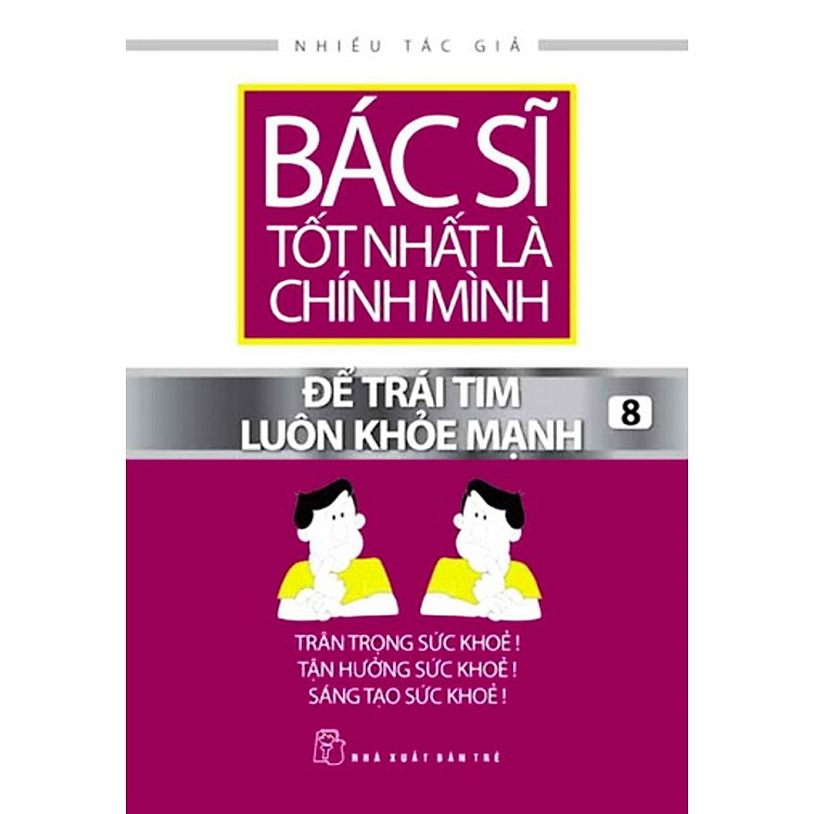 Sách Bác Sĩ Tốt Nhất Là Chính Mình - Để Trái Tim Luôn Khỏe Mạnh (Tập 8) (Tái Bản)