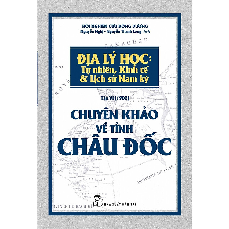Sách Chuyên Khảo Về Tỉnh Châu Đốc - Địa Lý Học: Tự Nhiên, Kinh Tế & Lịch Sử Nam Kỳ.