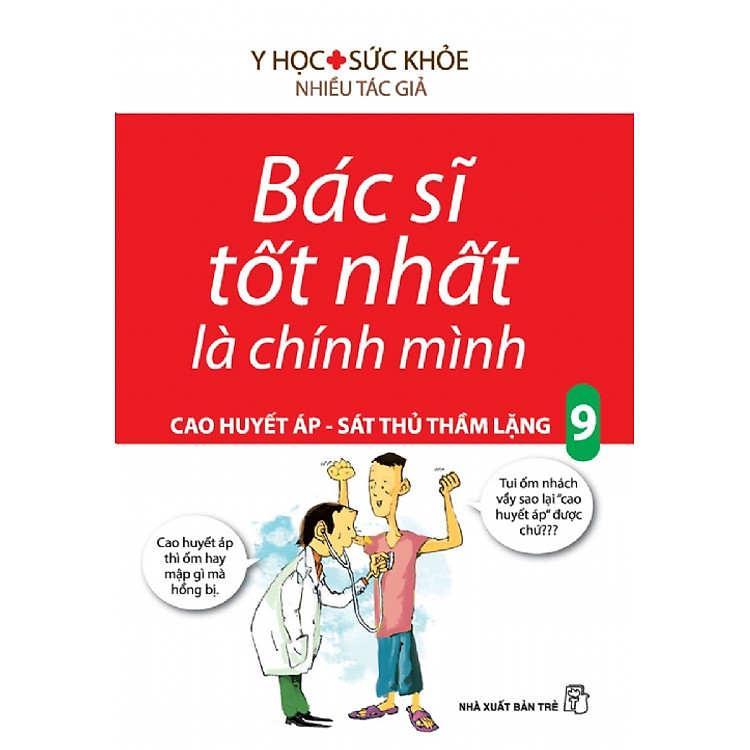 Sách Bác Sĩ Tốt Nhất Là Chính Mình Tập 9: Cao Huyết Áp - Sát Thủ Trầm Lặng (Tái Bản)