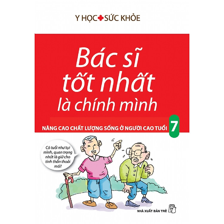Sách Bác Sĩ Tốt Nhất Là Chính Mình Tập 7: Nâng Cao Chất Lượng Sống Ở Người Cao Tuổi (Tái Bản)