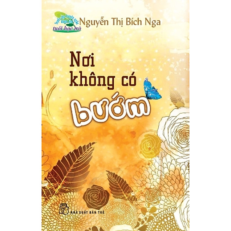 Nơi Không Có Bướm (Tuyển Tập Truyện Ngắn Dành Cho Tuổi Học Trò)