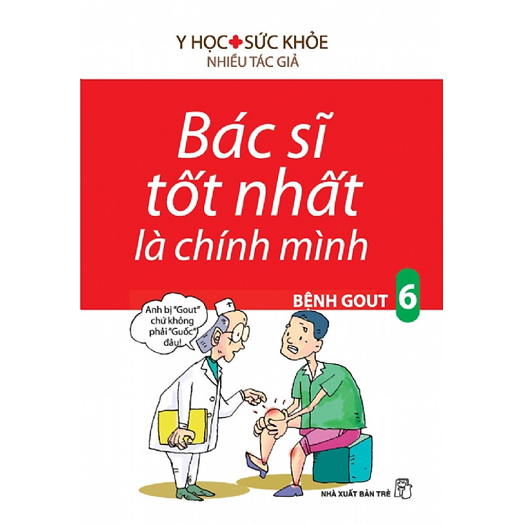 Sách Bác Sĩ Tốt Nhất Là Chính Mình Tập 6: Bệnh Gout (Tái Bản)