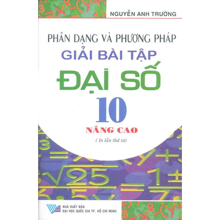 Sách Phân Dạng Và Phương Pháp Giải Bài Tập Đại Số 10 Nâng Cao