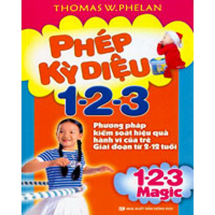 Sách Phép Kỳ Diệu 1-2-3 - Phương Pháp Kiểm Soát Hiệu Quả Hành Vi Của Trẻ Giai Đoạn Từ 2-12 Tuổi