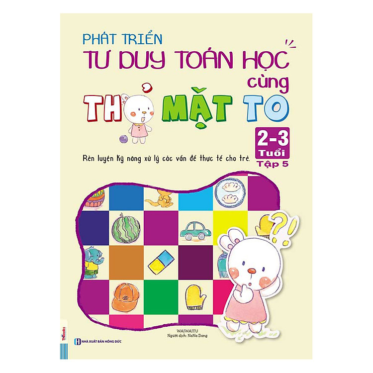 Sách Phát Triển Tư Duy Toán Học Cùng Thỏ Mặt To (2 - 3 Tuổi) - Tập 5