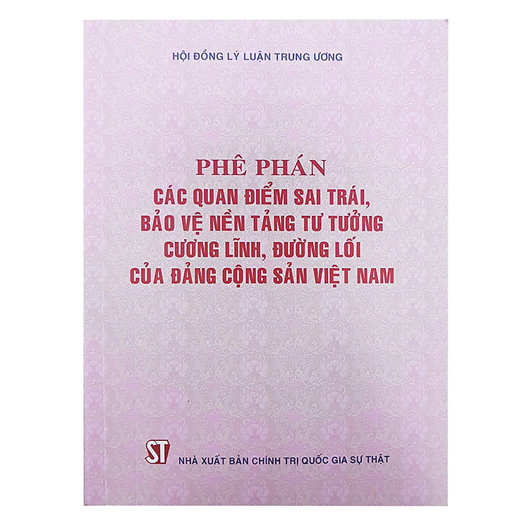 Sách Phê Phán Các Quan Điển Sai Trái, Bảo Về Nền Tảng Tư Tưởng Cương Lĩnh, Đường Lối Của Đảng Cộng Sản Việt Nam