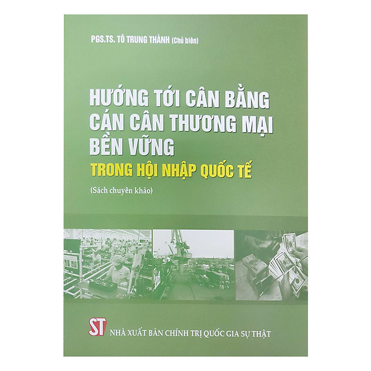 Sách Hướng Tới Cân Bằng Cán Cân Thương Mại Bền Vững Trong Hội Nhập Quốc Tế