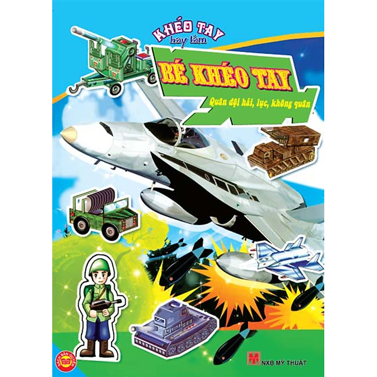 Sách Bé Khéo Tay - Quân Đội Hải, Lục, Không Quân