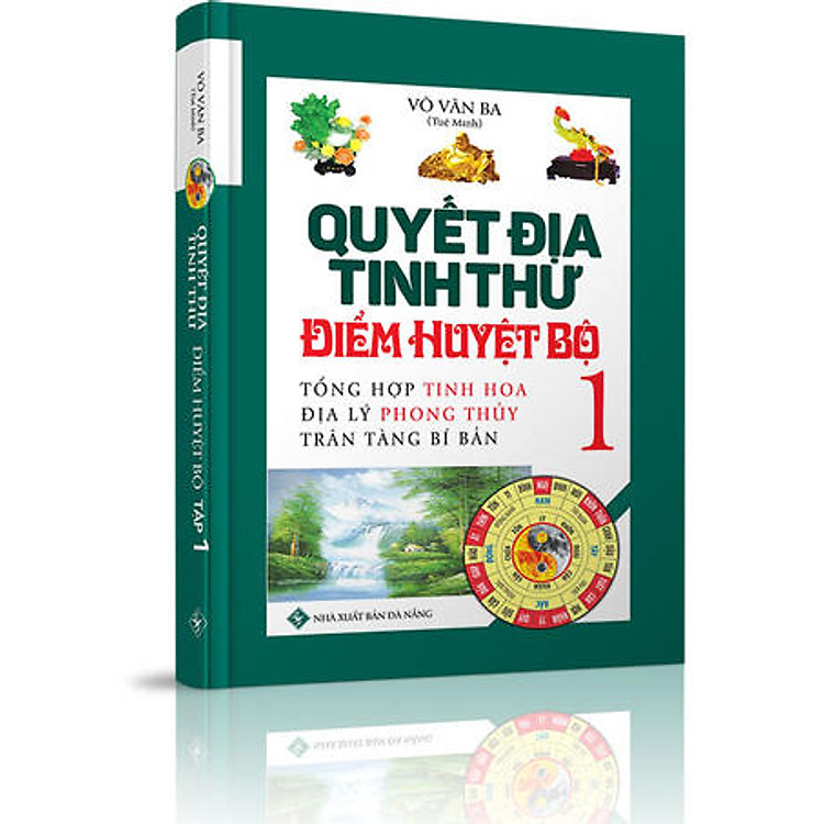 Sách Quyết Địa Tinh Thư Điểm Huyệt Bộ - Tổng Hợp Tinh Hoa Địa Lý Phong Thủy Trân Tàng Bí Ẩn (Tập 1)