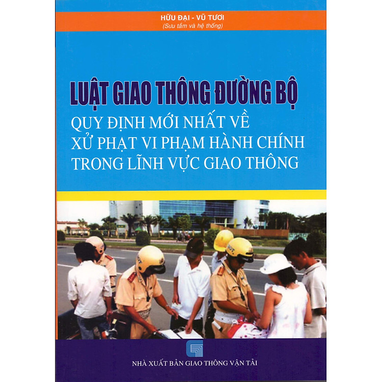 Luật Giao Thông Đường Bộ – Quy Định Mới Nhất Về Xử Phạt Vi Phạm Hành Chính Trong Lĩnh Vực Giao Thông