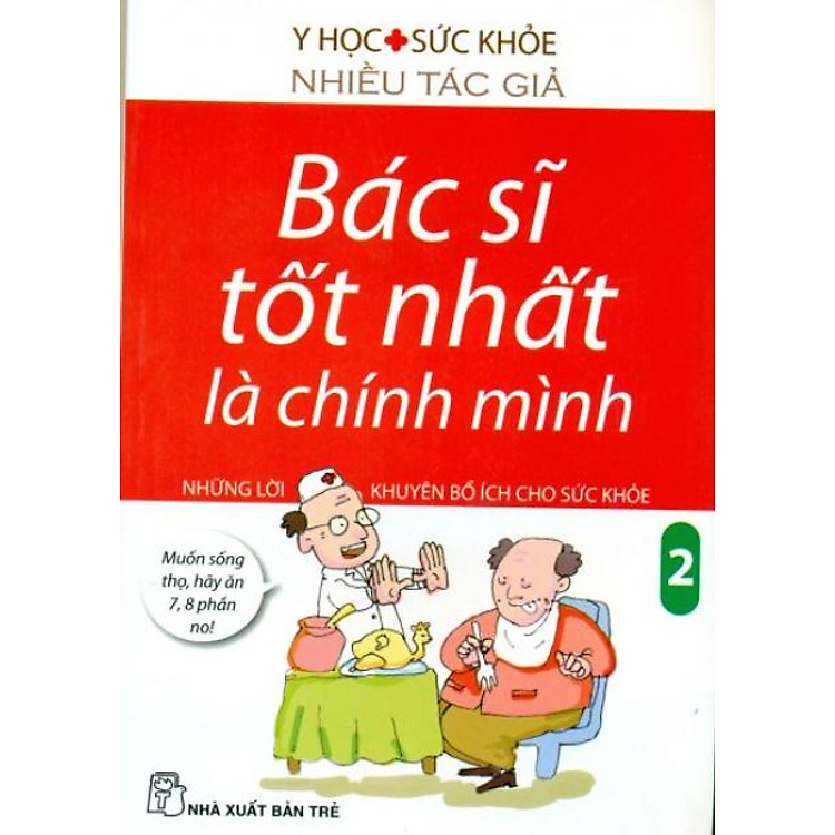 Sách Bác Sĩ Tốt Nhất Là Chính Mình - Những Lời Khuyên Bổ Ích Cho Sức Khoẻ (Tập 2) (Tái Bản)