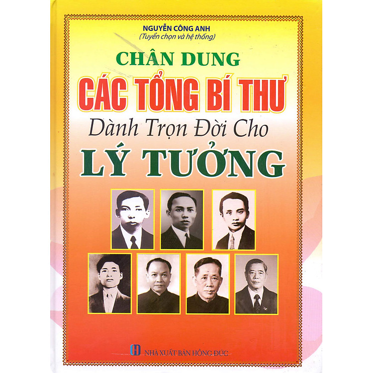 Sách Chân Dung Các Tổng Bí Thư Dành Trọn Đời Cho Lý Tưởng