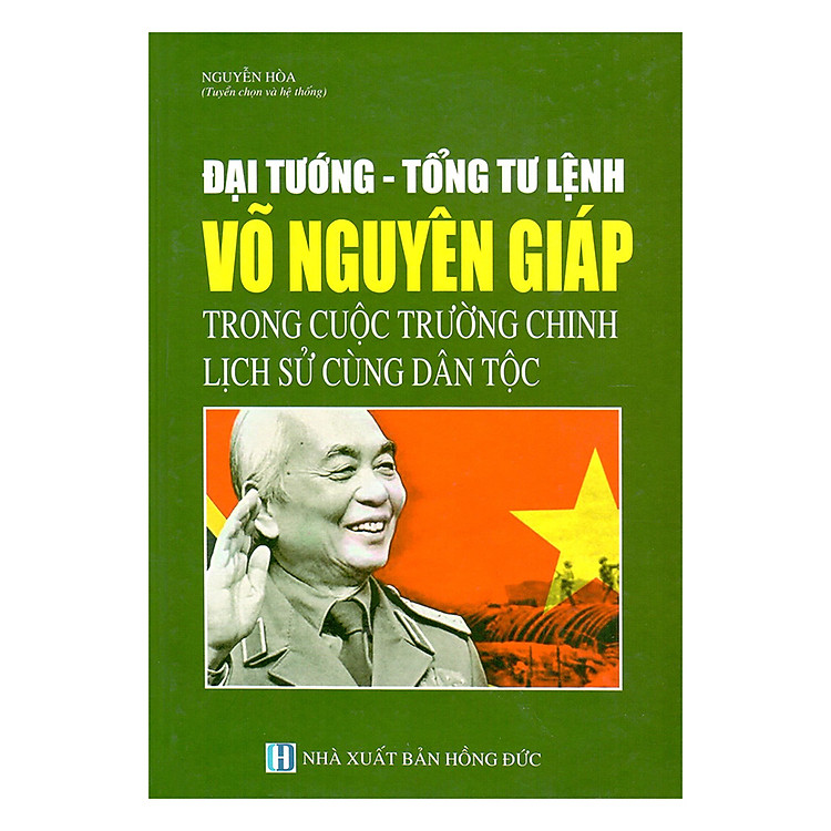 Sách Đại Tướng - Tổng Tư Lệnh Võ Nguyên Giáp Trong Cuộc Trường Chinh Lịch Sử Cùng Dân Tộc