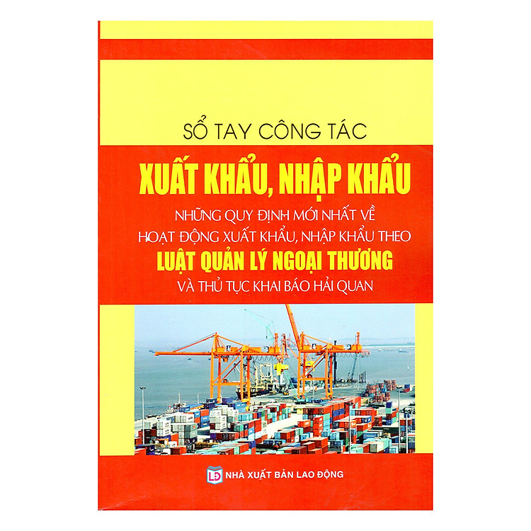 Sổ Tay Công Tác Xuất Khẩu, Nhập Khẩu – Những Quy Định Mới Nhất - Ảnh 2