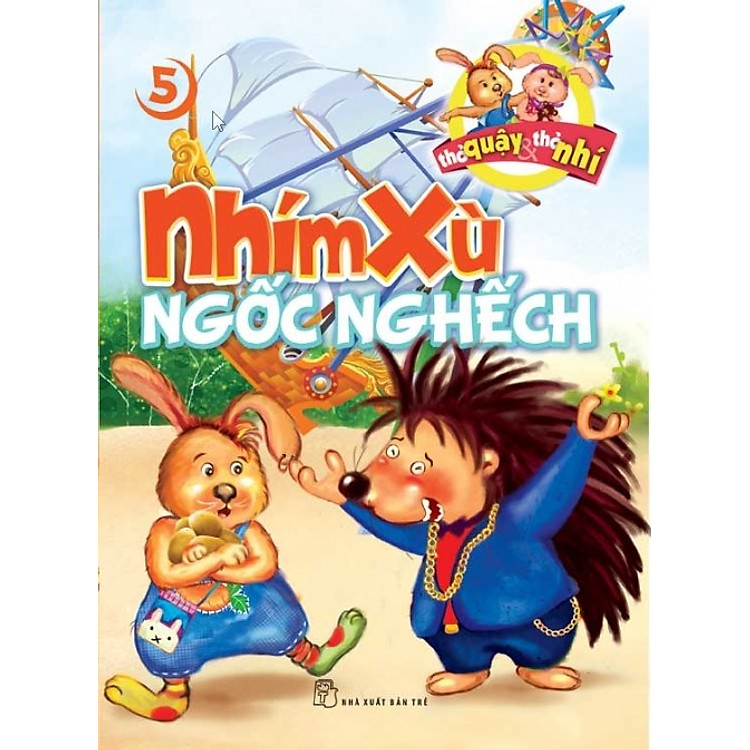 Sách Thỏ Quậy Thỏ Nhí 05 - Nhím Xù Ngốc Nghếch