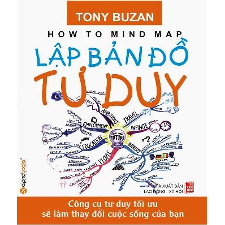 Sách Lập Bản Đồ Tư Duy - Công Cụ Tư Duy Tối Ưu Sẽ Làm Thay Đổi Cuộc Sống Của Bạn (Tái Bản 2013)