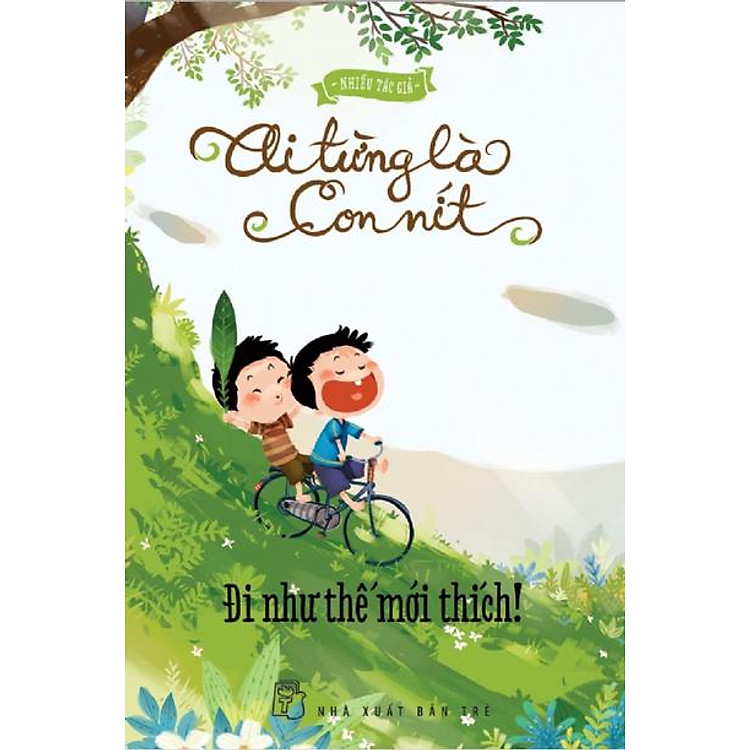 Sách Ai Từng Là Con Nít – Đi Như Thế Mới Thích