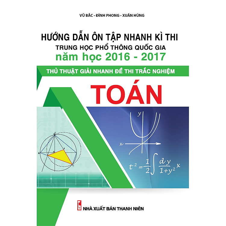 Sách Hướng Dẫn Ôn Tập Nhanh Kì Thi Trung Học Phổ Thông Quốc Gia Năm 2016 - 2017 - Thủ Thuật Giải Nhanh Đề Thi Trắc Nghiệm - Toán