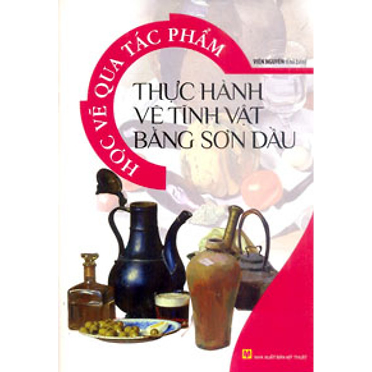 Học Vẽ Qua Tác Phẩm – Thực Hành Vẽ Tĩnh Vật Bằng Sơn Dầu