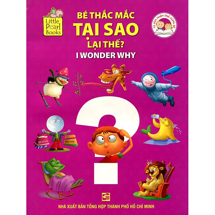 Bộ Sách Khám Phá Cùng Bé - Bé Thắc Mắc Tại Sao Lại Thế? (I Wonder Why)