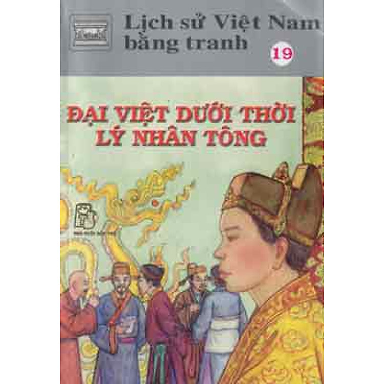 Sách Lịch Sử Việt Nam Bằng Tranh Tập 19 : Đại Việt Dưới Thời Lý Nhân Tông