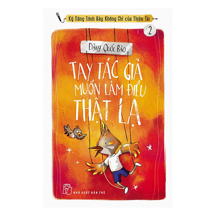 Sách Tay Tác Giả Muốn Làm Điều Thật Lạ - Kỹ Năng Trình Bày Không Chỉ Của Thiên Tài (Tập 2)