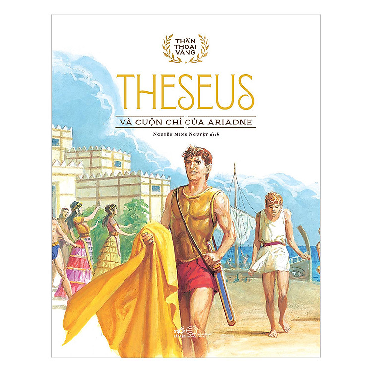 Sách Bộ Thần Thoại Vàng - Theseus - Theseus Và Cuộn Chỉ Vàng