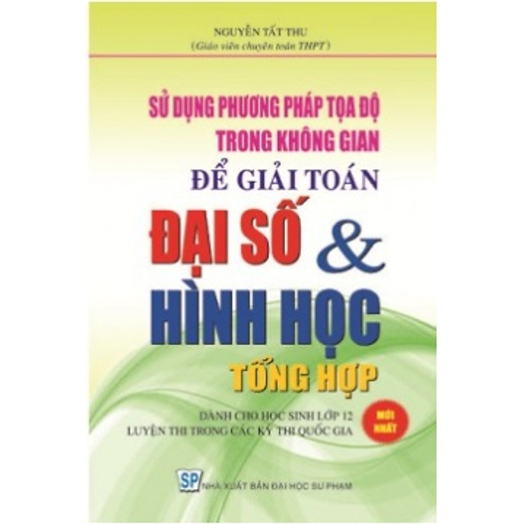 Sách Sử Dụng PP Tọa Độ Trong Không Gian Để Giải Toán Đại Số & Hình Học Tổng Hợp