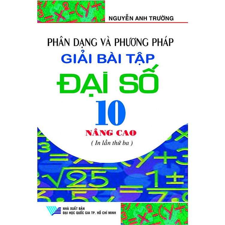 Sách Phân Dạng Và Phương Pháp Giải Bài Tập Đại Số 10 (Nâng Cao)