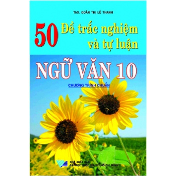 Sách 50 Đề Trắc Nghiệm Và Tự Luận Ngữ Văn 10