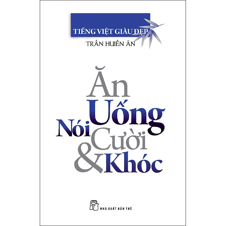 Sách Tiếng Việt Giàu Đẹp - Ăn, Uống, Nói, Cười & Khóc