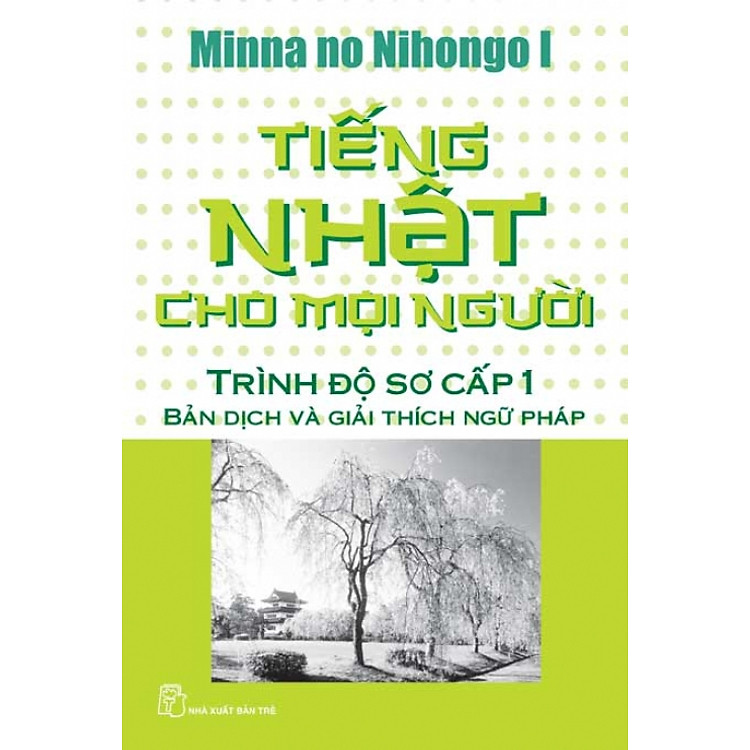 Sách Tiếng Nhật Cho Mọi Người - Trình Độ Sơ Cấp 1 (Bản Dịch Nghĩa và Giải Thích Ngữ Pháp)